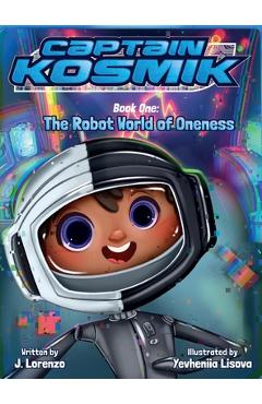 Coperta cărții 'The Robot World of Oneness: Captain Kosmik - Jesus Lorenzo'