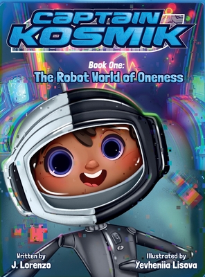 Coperta cărții 'The Robot World of Oneness: Captain Kosmik - Jesus Lorenzo'