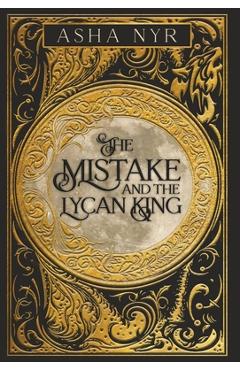 Coperta cărții 'The Mistake and the Lycan King - Asha Nyr'