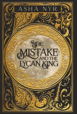 The Mistake and the Lycan King - Asha Nyr