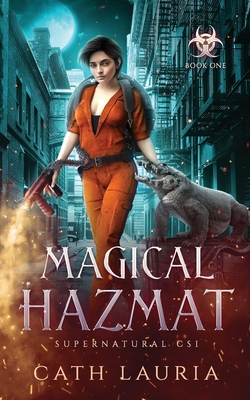 Magical Hazmat: Supernatural CSI: Book One - Cath Lauria