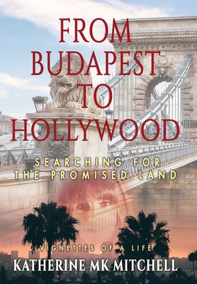 Coperta cărții 'From Budapest to Hollywood: Searching for the Promised Land - Katherine Mk Mitchell'