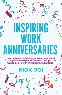 Coperta cărții 'Inspiring Work Anniversaries: How to Improve Employee Experience and Strengthen Workplace Culture through the Untapped'
