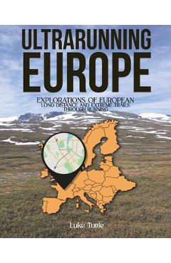 Coperta cărții 'Ultrarunning Europe: Explorations of European Long Distance and Extreme Trails Through Running - Luke Tuttle'