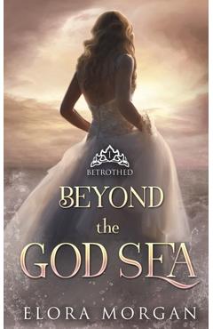 Coperta cărții 'Beyond the God Sea: Betrothed - Elora Morgan'