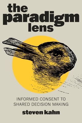 Coperta cărții 'The Paradigm Lens: Informed Consent to Shared Decision Making - Steven Kahn'