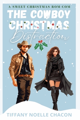 The Cowboy Christmas Distraction - Tiffany Noelle N. Chacon