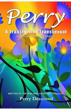 Poza produsului Perry A Transformed Transsexual: A Life-long search for Identity - Perry Desmond
