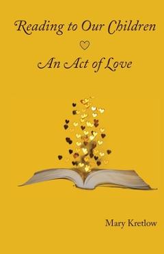 Coperta cărții 'Reading to Our Children: An Act of Love - Mary Kretlow'