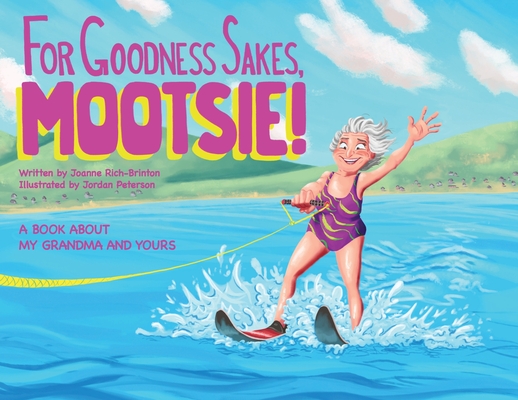 For Goodness Sakes Mootsie - Joanne Rich-brinton