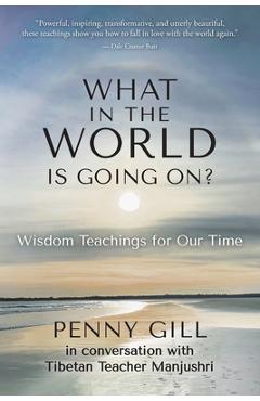 Coperta cărții 'What in the World is Going On?: Wisdom Teachings for Our Time - Penny Gill'