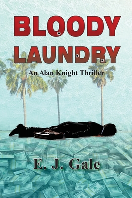 Bloody Laundry: An Alan Knight Thriller - Edwin J. Gale