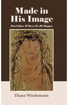 Coperta cărții 'Made in His Image: Part One: Where It All Began - Diane Wiedemann'