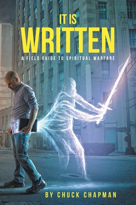 Coperta cărții 'It Is Written: A Field Guide to Spiritual Warfare - Chuck Chapman'