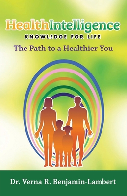 Health Intelligence: Knowledge for Life - Verna R. Benjamin-lambert