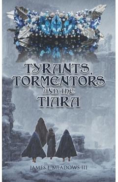 Poza produsului Tyrants, Tormentors and the Tiara - James J. Meadows