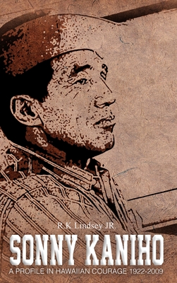 Sonny Kaniho: A Profile in Hawaiian Courage 1922-2009 - Rk Lindsey