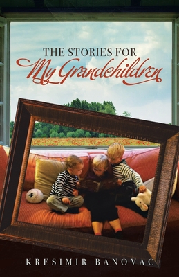 Coperta cărții 'The Stories for My Grandchildren - Kresimir Banovac'
