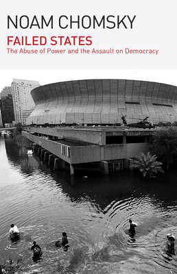 Failed States: The Abuse of Power and the Assault on Democracy - 