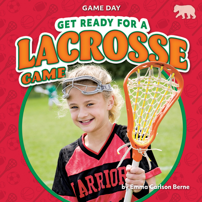 Coperta cărții 'Get Ready for a Lacrosse Game - Emma Carlson Berne'