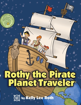 Rothy the Pirate Planet Traveler - Kelly Lee Roth