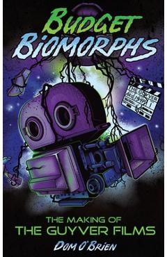 Coperta cărții 'Budget Biomorphs (hardback): The Making of The Guyver Films - Dom O'brien'