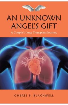 Coperta cărții 'An Unknown Angel's Gift: A Couple's Lung Transplant Journey - Cherie S. Blackwell'