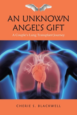 Coperta cărții 'An Unknown Angel's Gift: A Couple's Lung Transplant Journey - Cherie S. Blackwell'