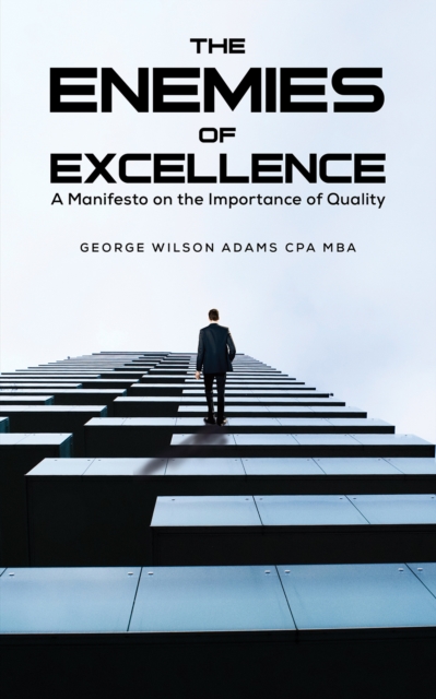 The Enemies of Excellence - George Wilson Adams Cpa Mba
