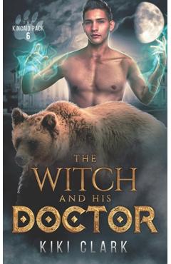 Coperta cărții 'The Witch and His Doctor (Kincaid Pack Book 6) - Kiki Clark'