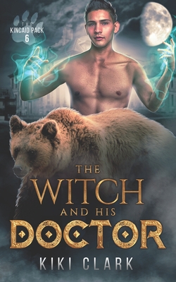 The Witch and His Doctor (Kincaid Pack Book 6) - Kiki Clark