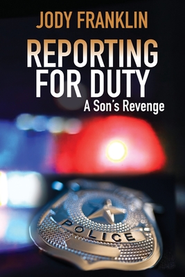 Reporting For Duty: A Son's Revenge - Jody L. Franklin