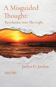 Coperta cărții 'A Misguided Thought: Revelation Into The Light - Jaelyn D. Jordan'