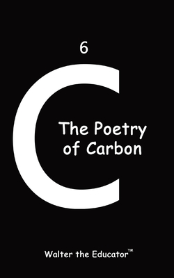 Coperta cărții 'The Poetry of Carbon - Walter The Educator'