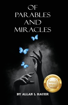 Of Parables And Miracles - Allan L. Hauer