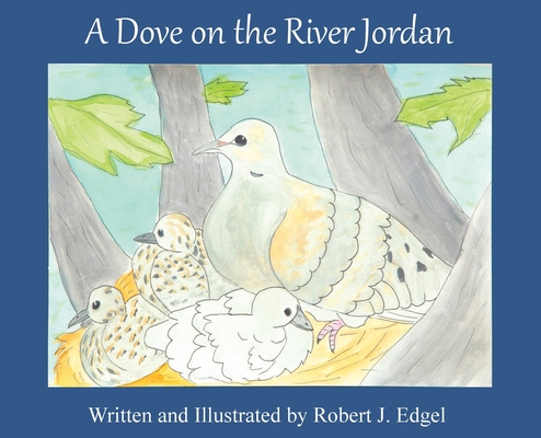 A Dove on the River Jordan - Robert J. Edgel