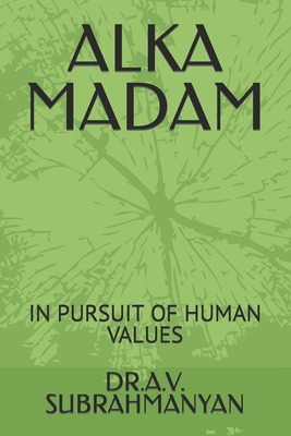 Alka Madam: In Pursuit of Human Values - Dr A. V. Subrahmanyan