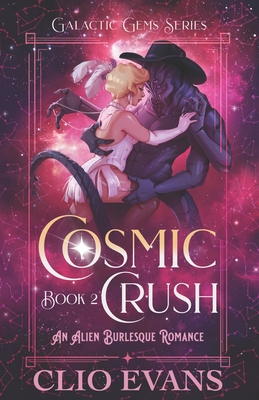 Cosmic Crush: An Alien Burlesque Romance - Clio Evans