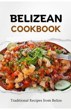 Coperta cărții 'Belizean Cookbook: Traditional Recipes from Belize - Liam Luxe'