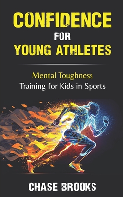 Coperta cărții 'Confidence for Young Athletes: Mental Toughness Training for Kids in Sports - Chase Brooks'