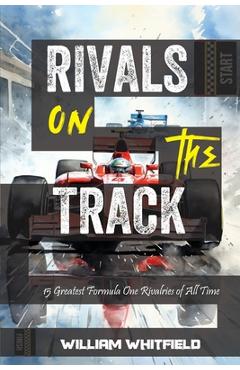 Poza produsului Rivals on the Track: 15 Greatest Formula One Rivalries of All Time - William Whitfield