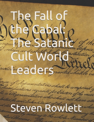 Coperta cărții 'The Fall of the Cabal: The Satanic Cult World Leaders - Steven Rowlett'