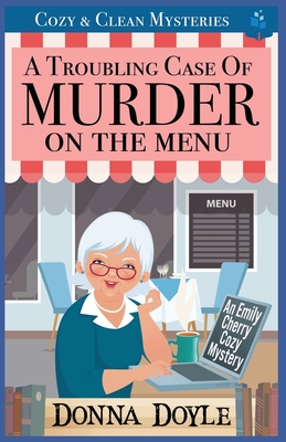 A Troubling Case of Murder on the Menu: Cozy & Clean Mysteries - Donna Doyle