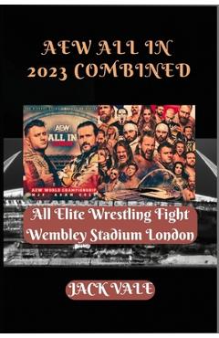 Poza produsului AEW All In 2023 Combined: All Elite Wrestling Fight Wembley Stadium London - Jack Vale