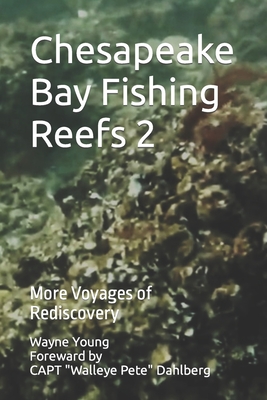 Chesapeake Bay Fishing Reefs 2: More Voyages of Rediscovery - Walleye Pete Dahlberg