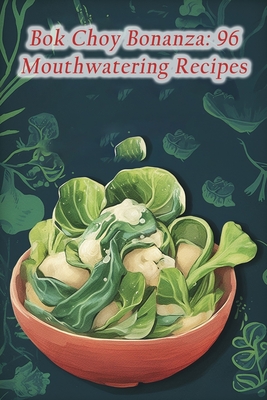 Bok Choy Bonanza: 96 Mouthwatering Recipes - The Garlic Knot Naeg