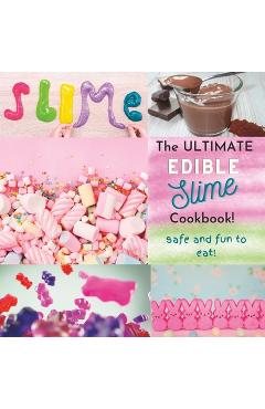 Poza produsului The Ultimate Edible Slime Cookbook: Safe and Fun to Eat - Elizabeth Murray