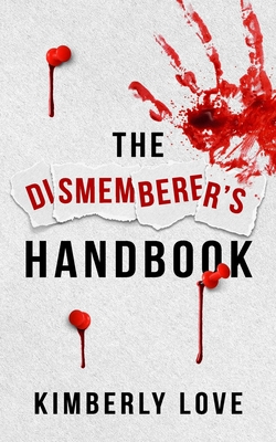 Coperta cărții 'The Dismemberer's Handbook: The Harley Wolfhart Series Book 1 - Kimberly Love'