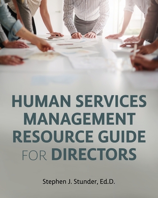 Human Services Management Resource Guide for Directors - Stephen J. Stunder