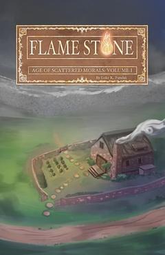 Flame Stone: Age of Scattered Morals Volume I - Luke K. Fundak